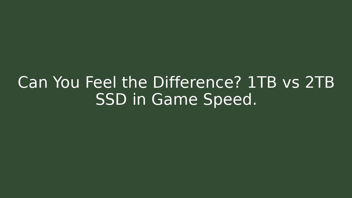 Can You Feel the Difference? 1TB vs 2TB SSD in Game Speed. - Critter Realm