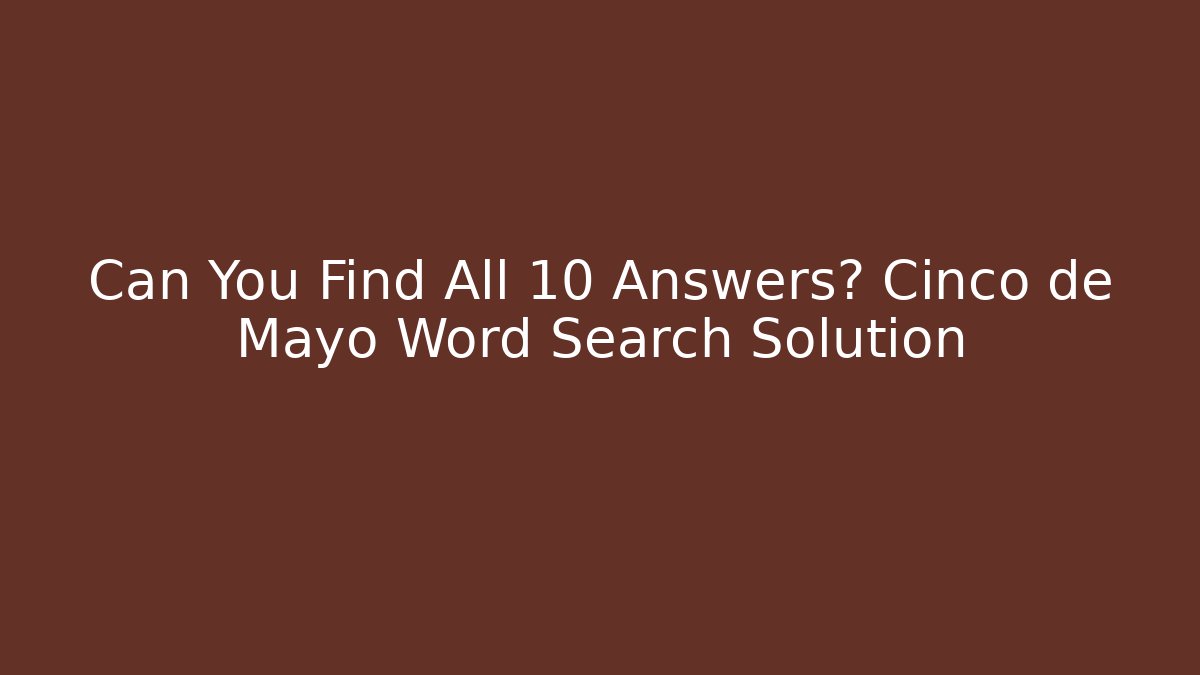 Can You Find All 10 Answers? Cinco de Mayo Word Search Solution