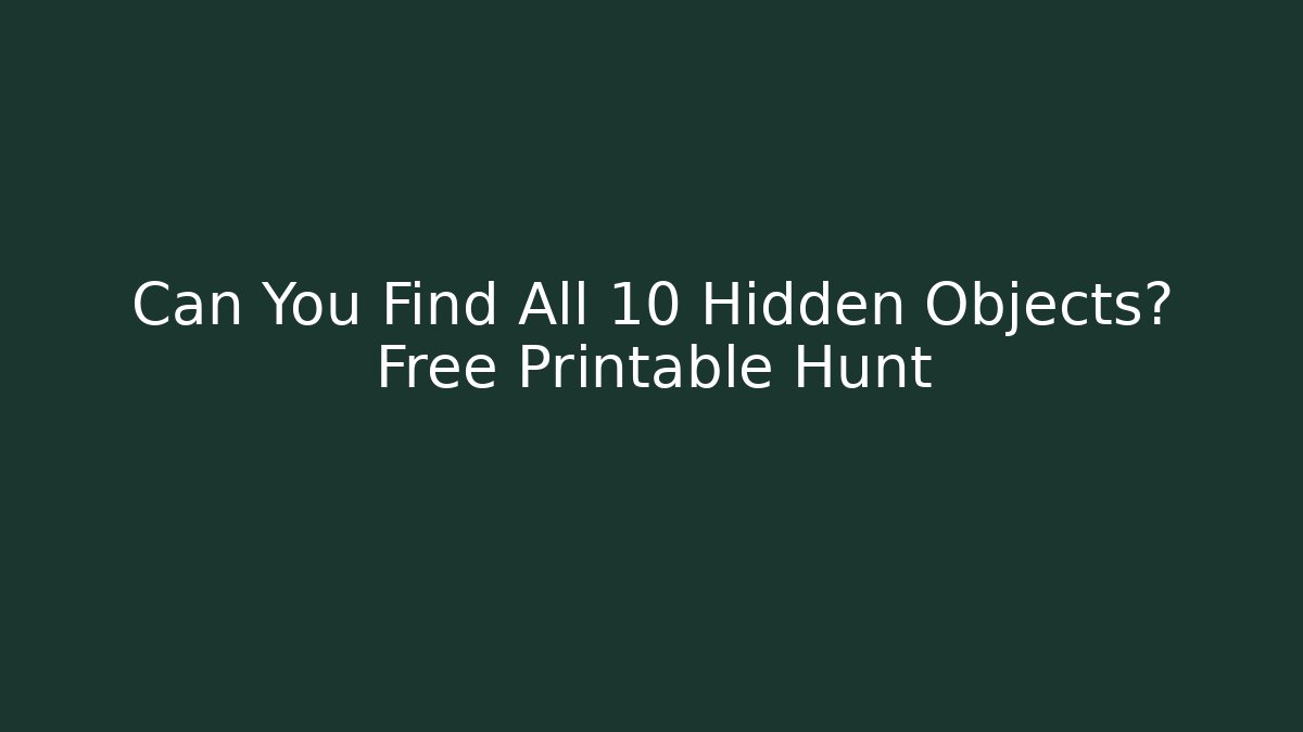 Can You Find All 10 Hidden Objects? Free Printable Hunt - Critter Realm