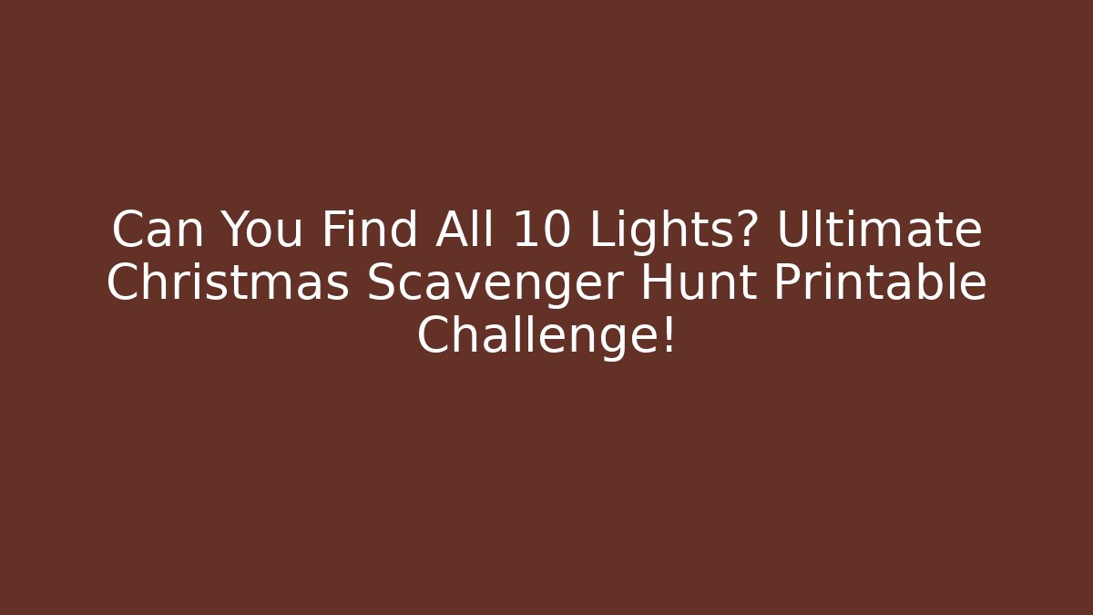 Can You Find All 10 Lights? Ultimate Christmas Scavenger Hunt Printable Challenge!