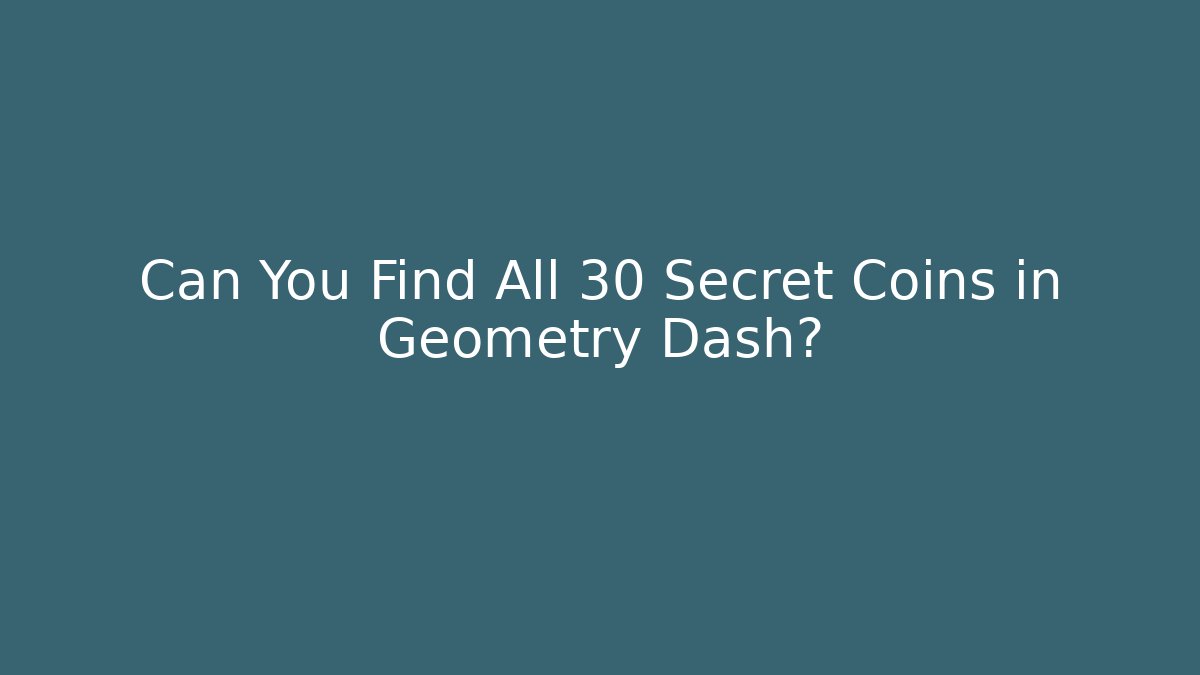 Can You Find All 30 Secret Coins in Geometry Dash?