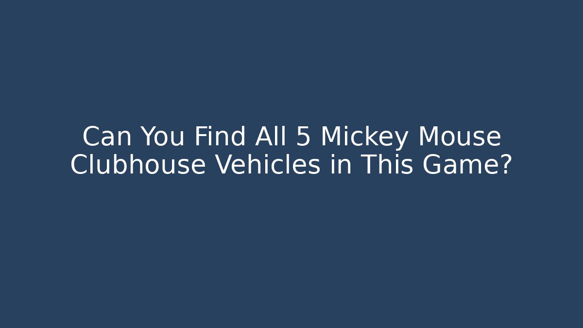 Can You Find All 5 Mickey Mouse Clubhouse Vehicles in This Game?