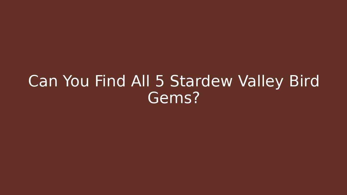 Can You Find All 5 Stardew Valley Bird Gems?