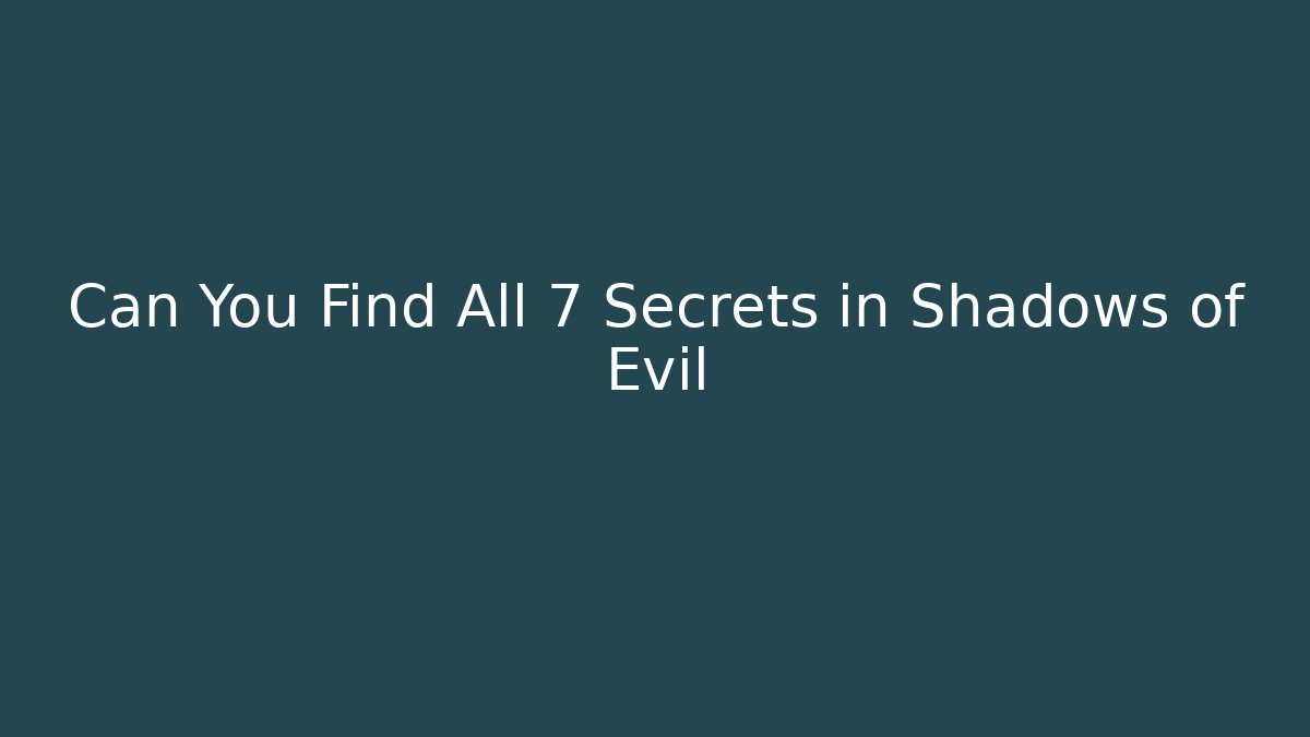Can You Find All 7 Secrets in Shadows of Evil