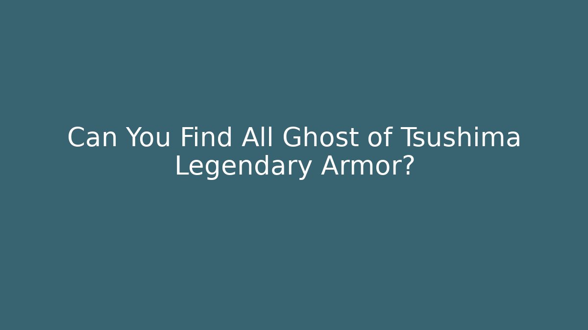 Can You Find All Ghost of Tsushima Legendary Armor?