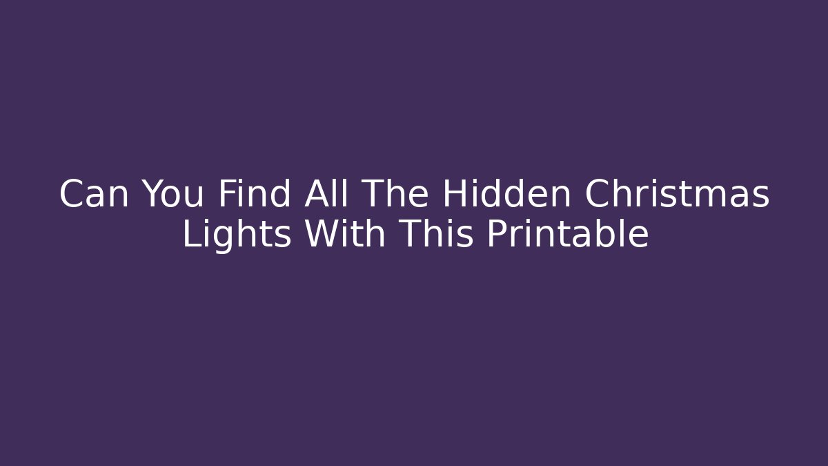 Can You Find All The Hidden Christmas Lights With This Printable