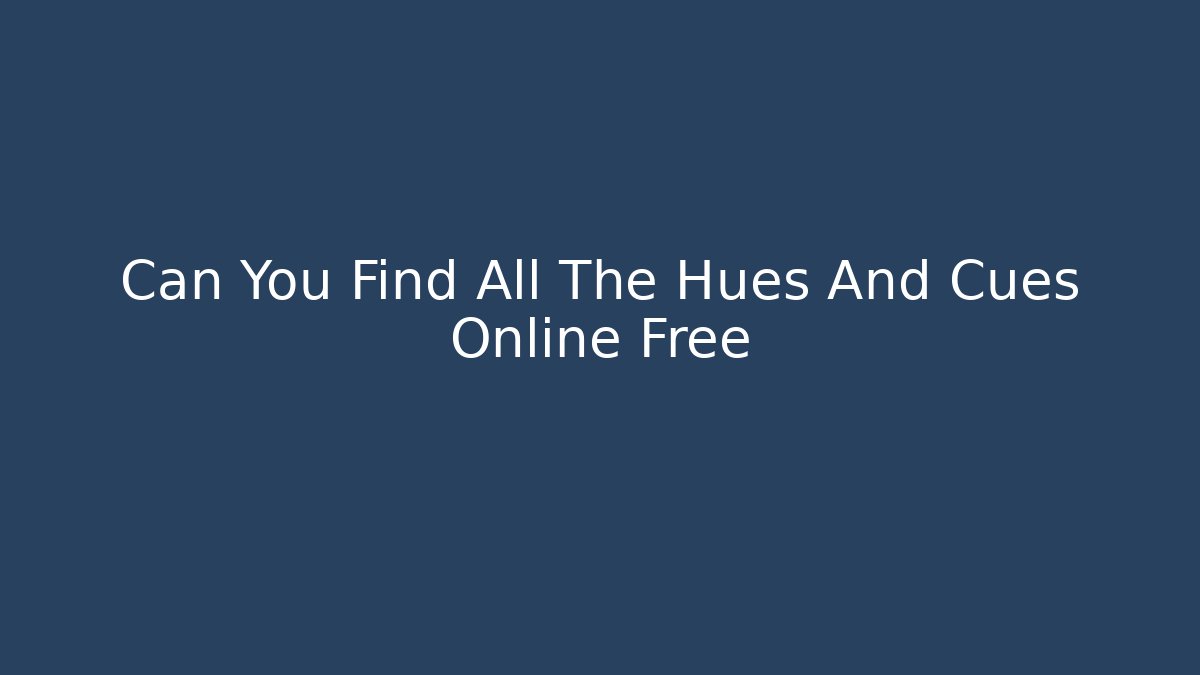 Can You Find All The Hues And Cues Online Free