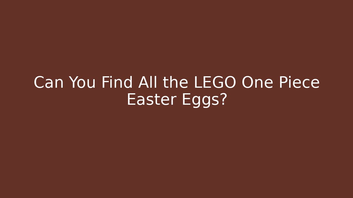 Can You Find All the LEGO One Piece Easter Eggs?