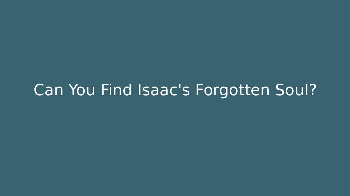 Can You Find Isaac's Forgotten Soul?