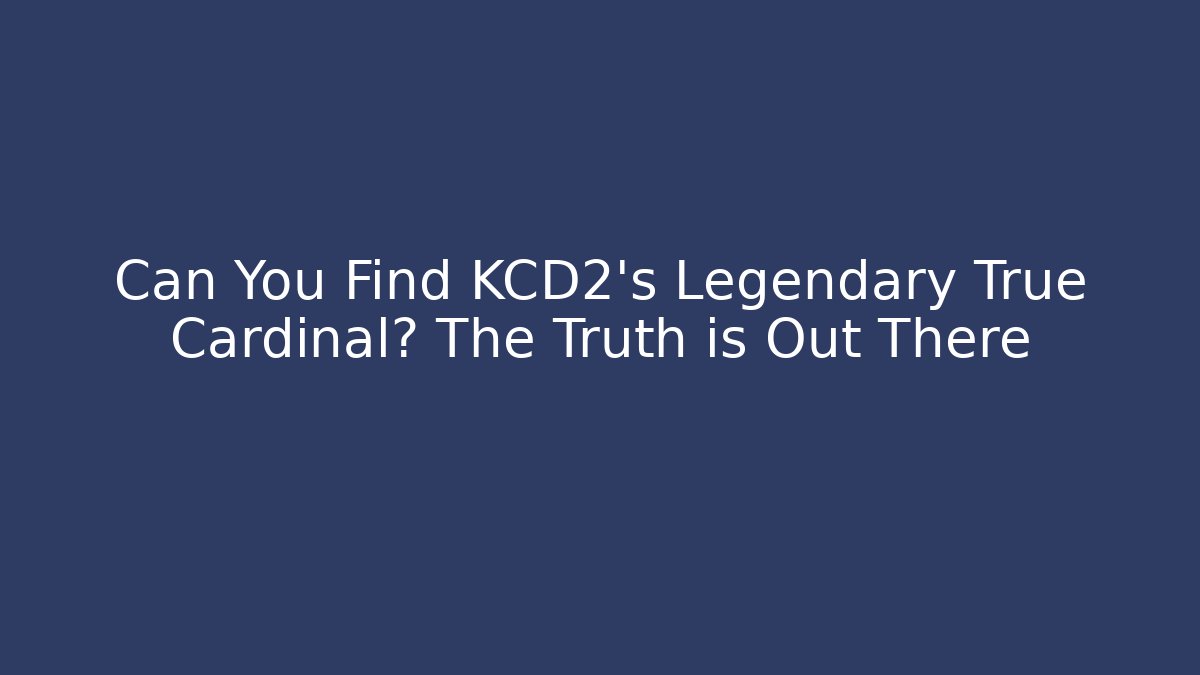 Can You Find KCD2's Legendary True Cardinal? The Truth is Out There