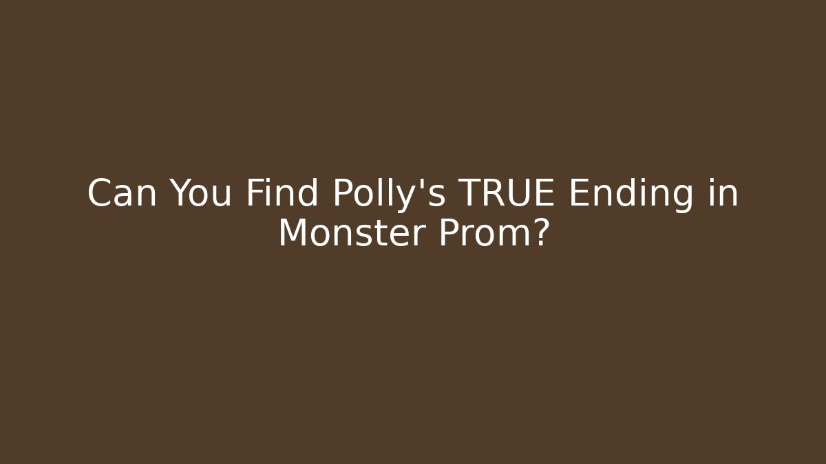 Can You Find Polly's TRUE Ending in Monster Prom?