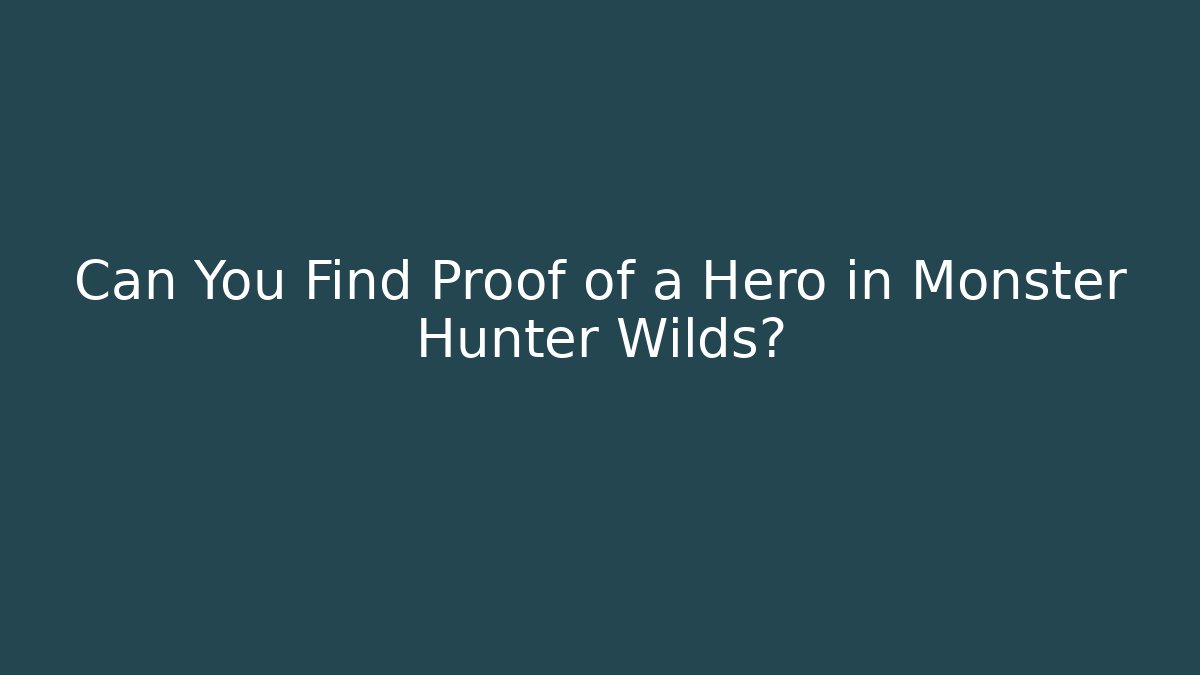 Can You Find Proof of a Hero in Monster Hunter Wilds? - Critter Realm