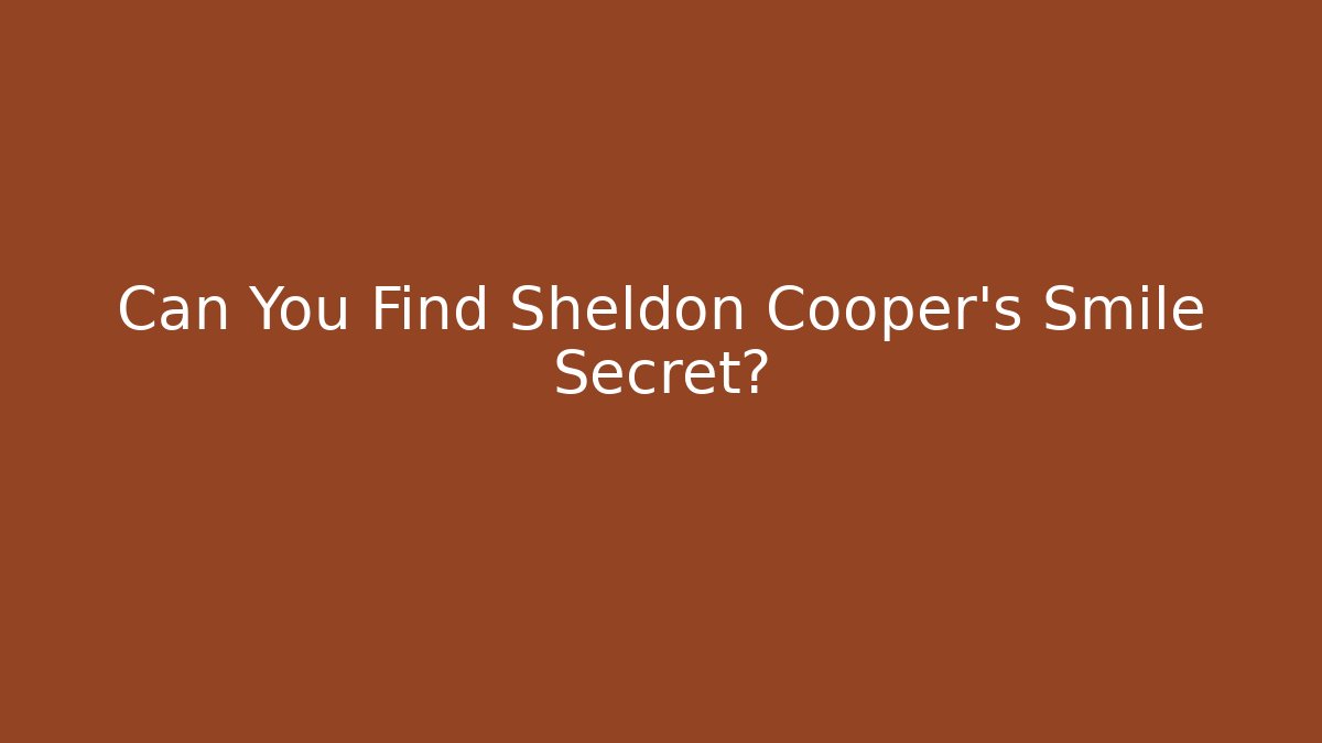 Can You Find Sheldon Cooper's Smile Secret?