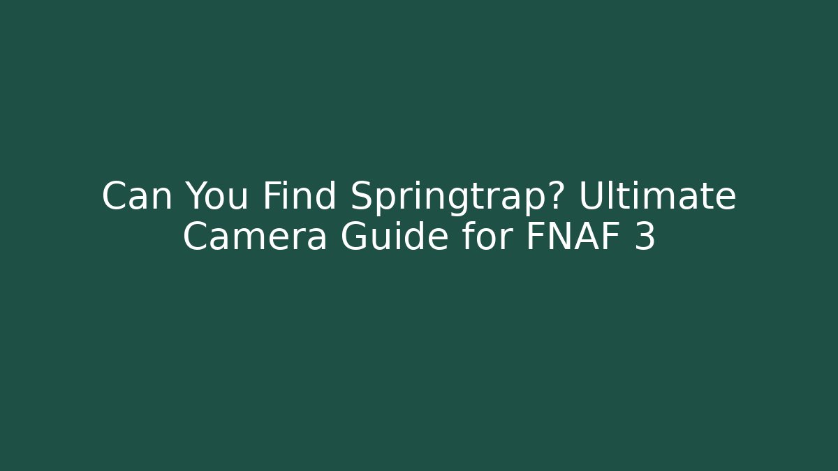 Can You Find Springtrap? Ultimate Camera Guide for FNAF 3 - Critter Realm