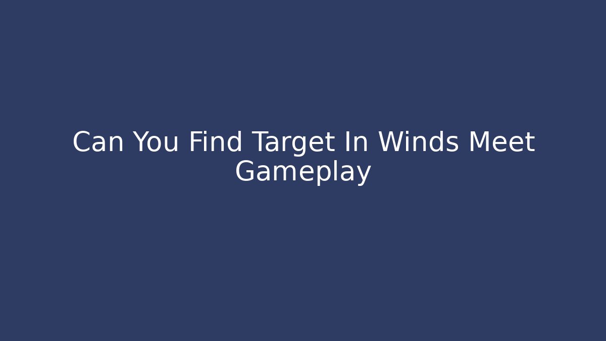 Can You Find Target In Winds Meet Gameplay