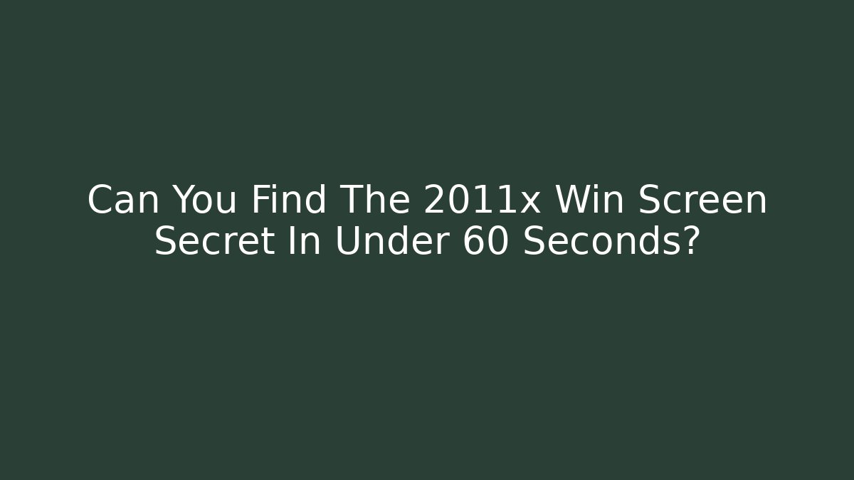 Can You Find The 2011x Win Screen Secret In Under 60 Seconds?
