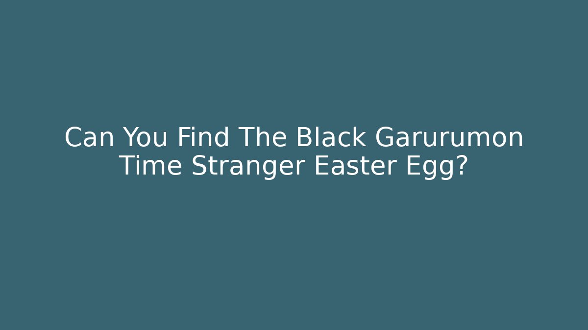 Can You Find The Black Garurumon Time Stranger Easter Egg?