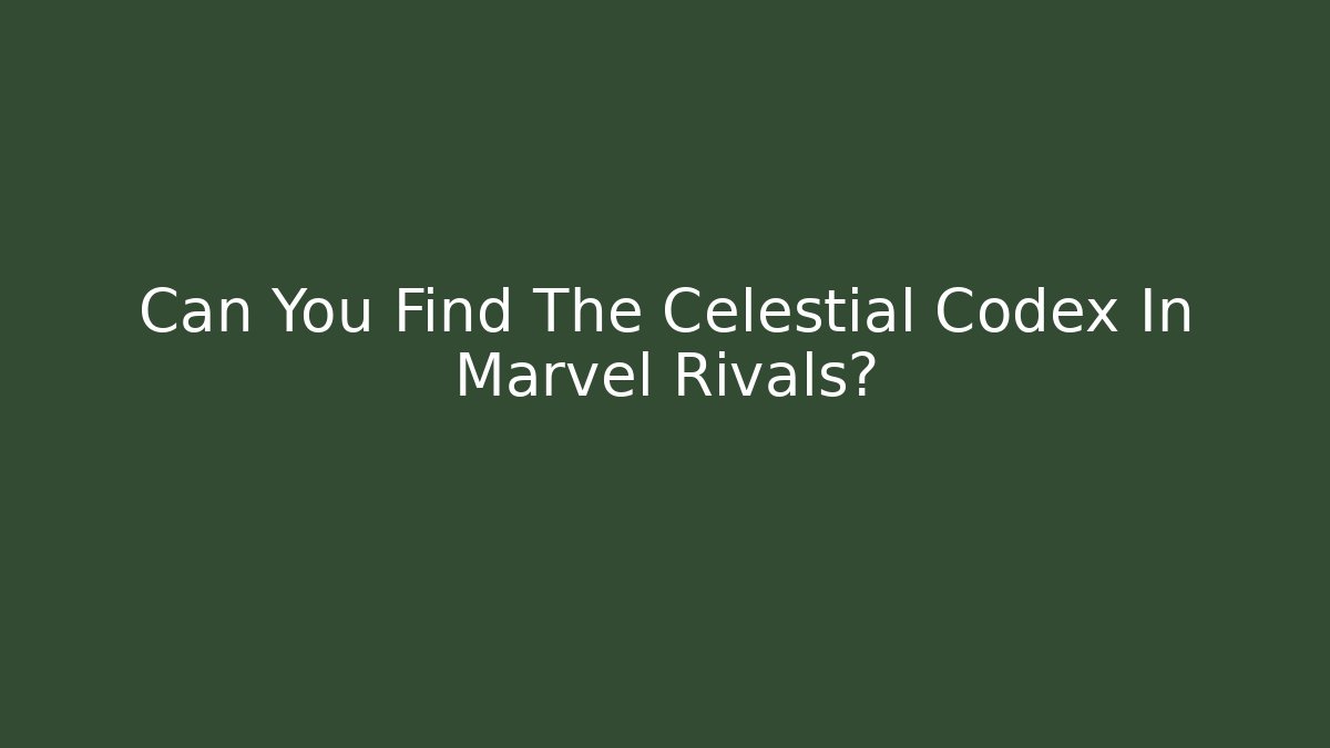 Can You Find The Celestial Codex In Marvel Rivals? - Critter Realm