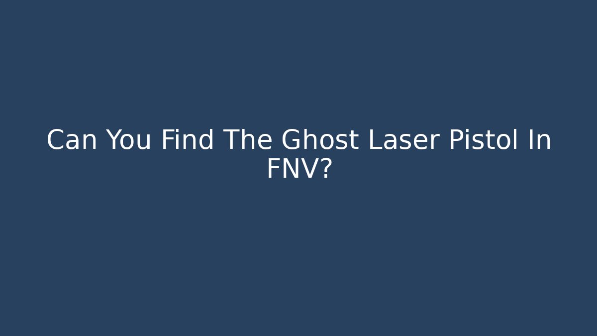 Can You Find The Ghost Laser Pistol In FNV?