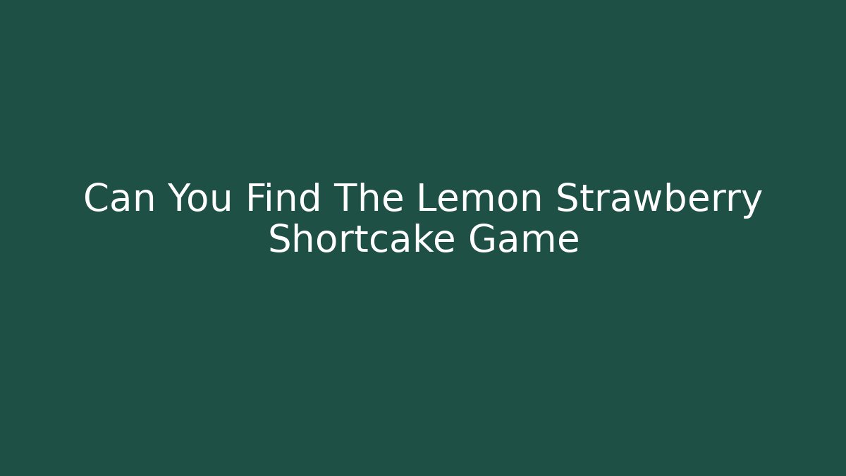 Can You Find The Lemon Strawberry Shortcake Game