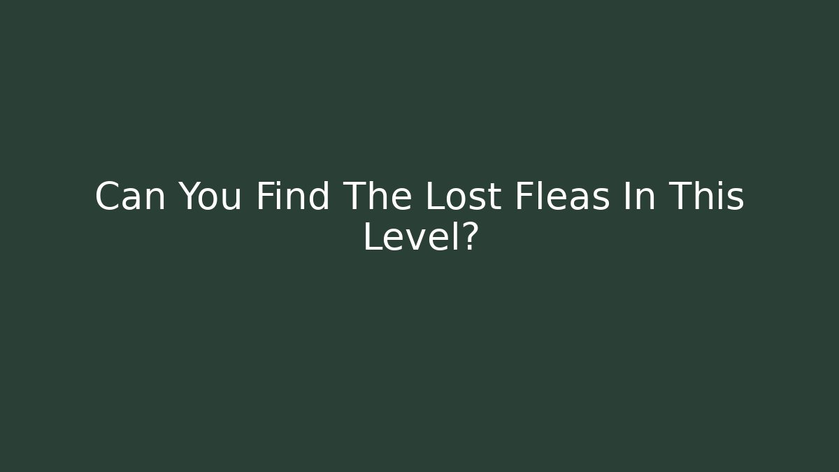 Can You Find The Lost Fleas In This Level?