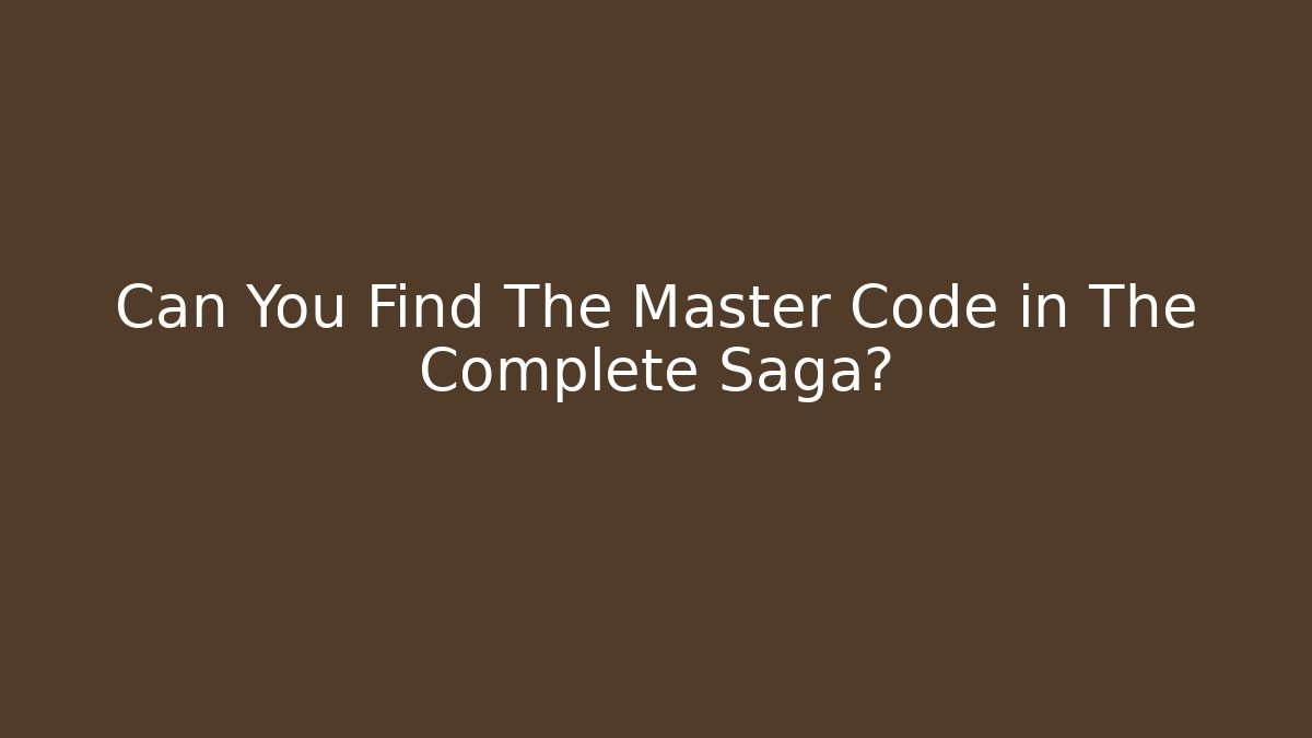 Can You Find The Master Code in The Complete Saga?