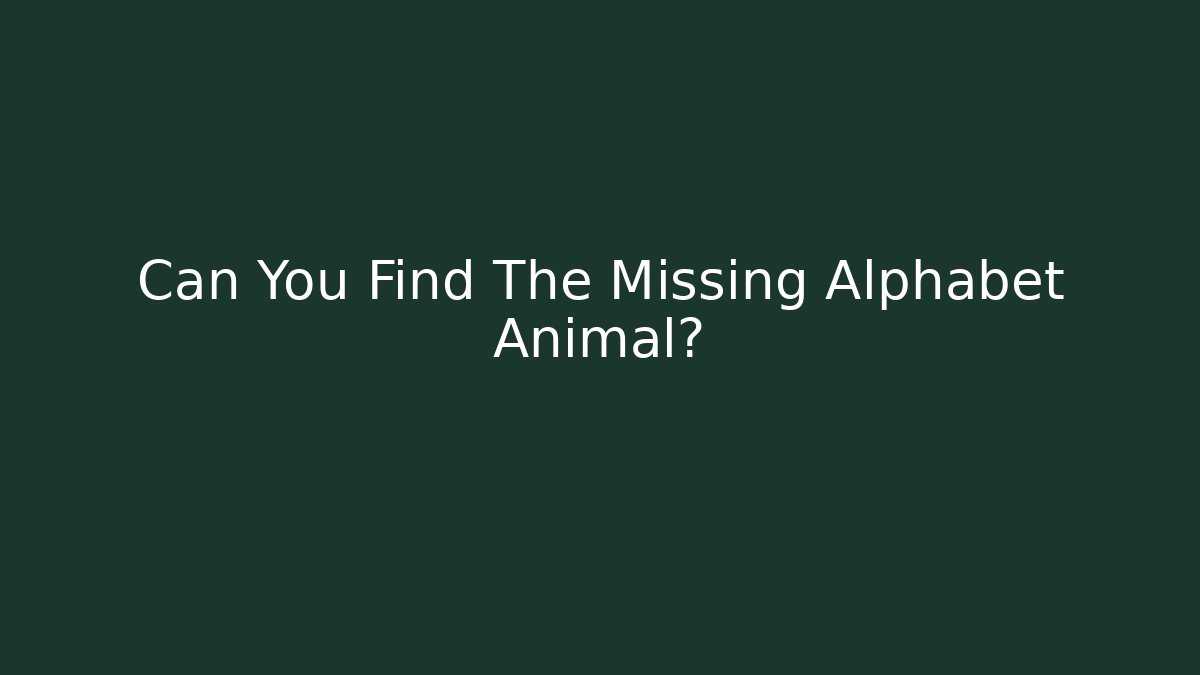 Can You Find The Missing Alphabet Animal?