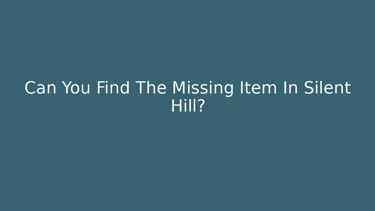 Can You Find The Missing Item In Silent Hill?
