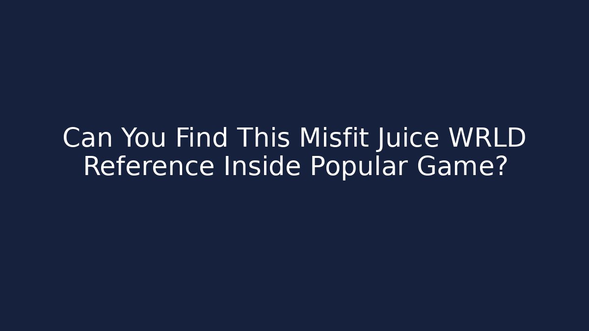 Can You Find This Misfit Juice WRLD Reference Inside Popular Game?