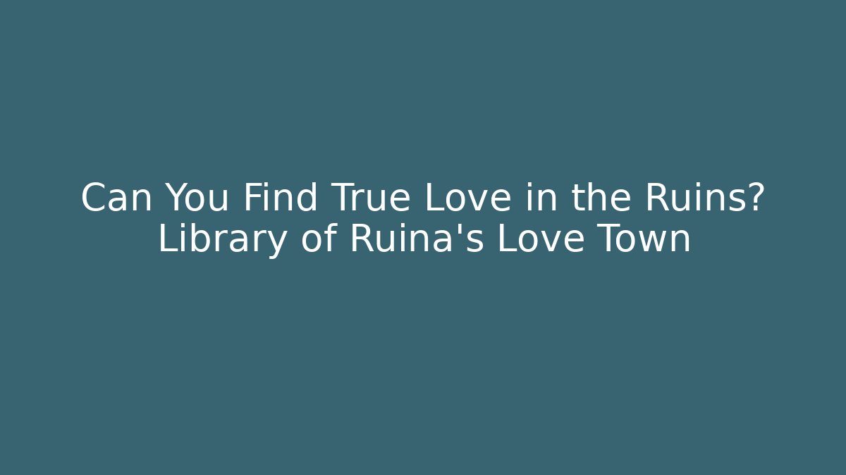 Can You Find True Love in the Ruins? Library of Ruina's Love Town