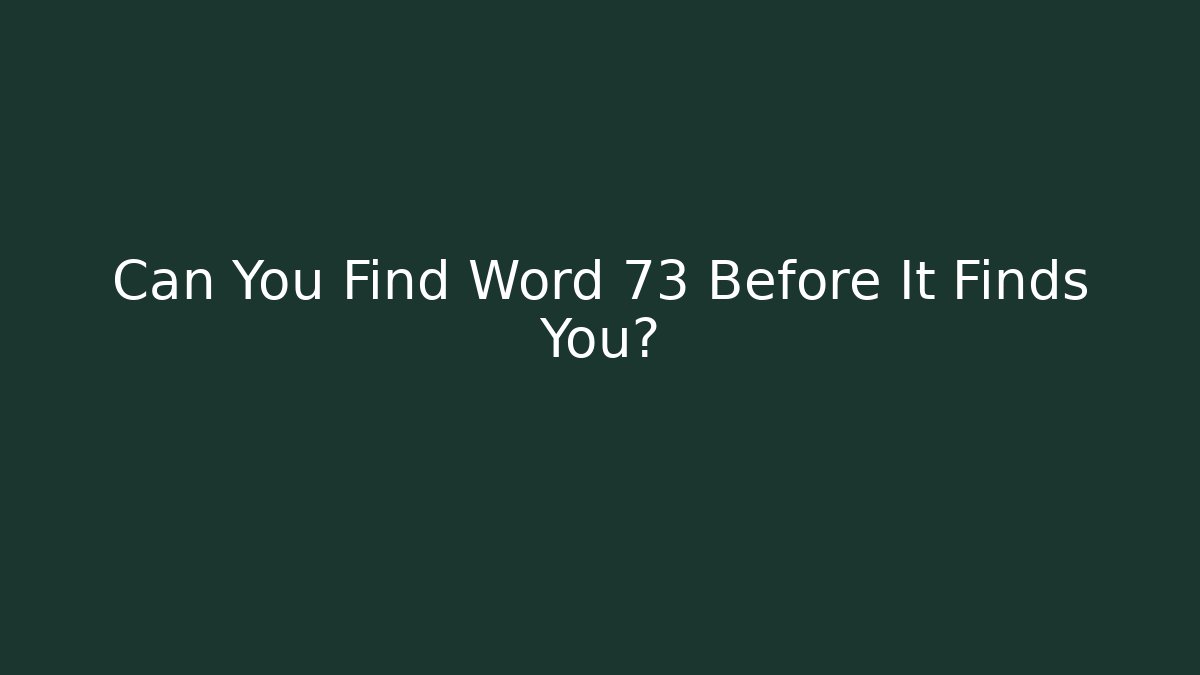 Can You Find Word 73 Before It Finds You?