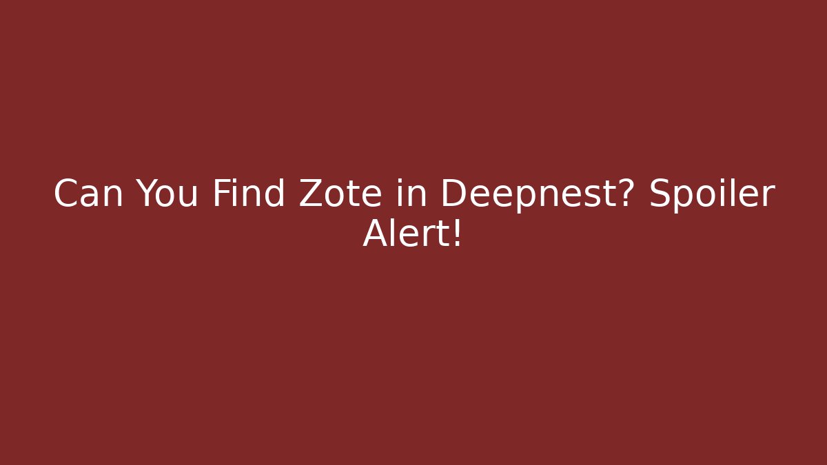 Can You Find Zote in Deepnest? Spoiler Alert!