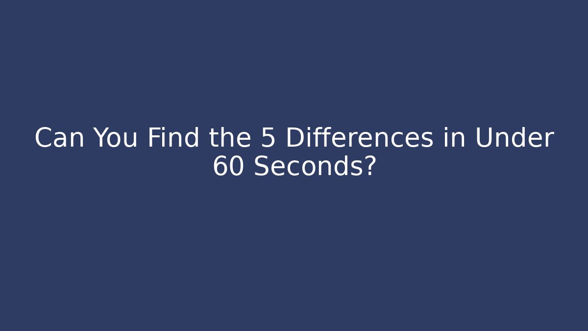 Can You Find the 5 Differences in Under 60 Seconds? - Critter Realm