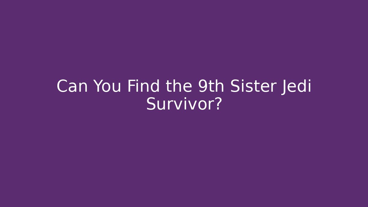 Can You Find the 9th Sister Jedi Survivor?