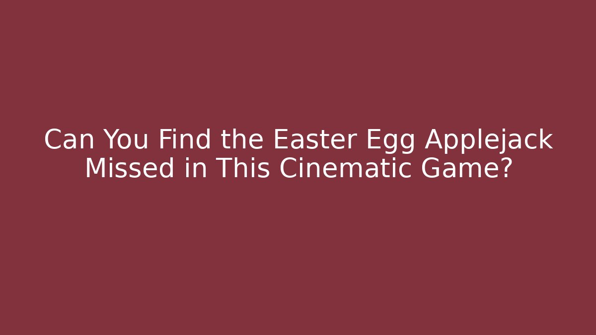 Can You Find the Easter Egg Applejack Missed in This Cinematic Game? - Critter Realm