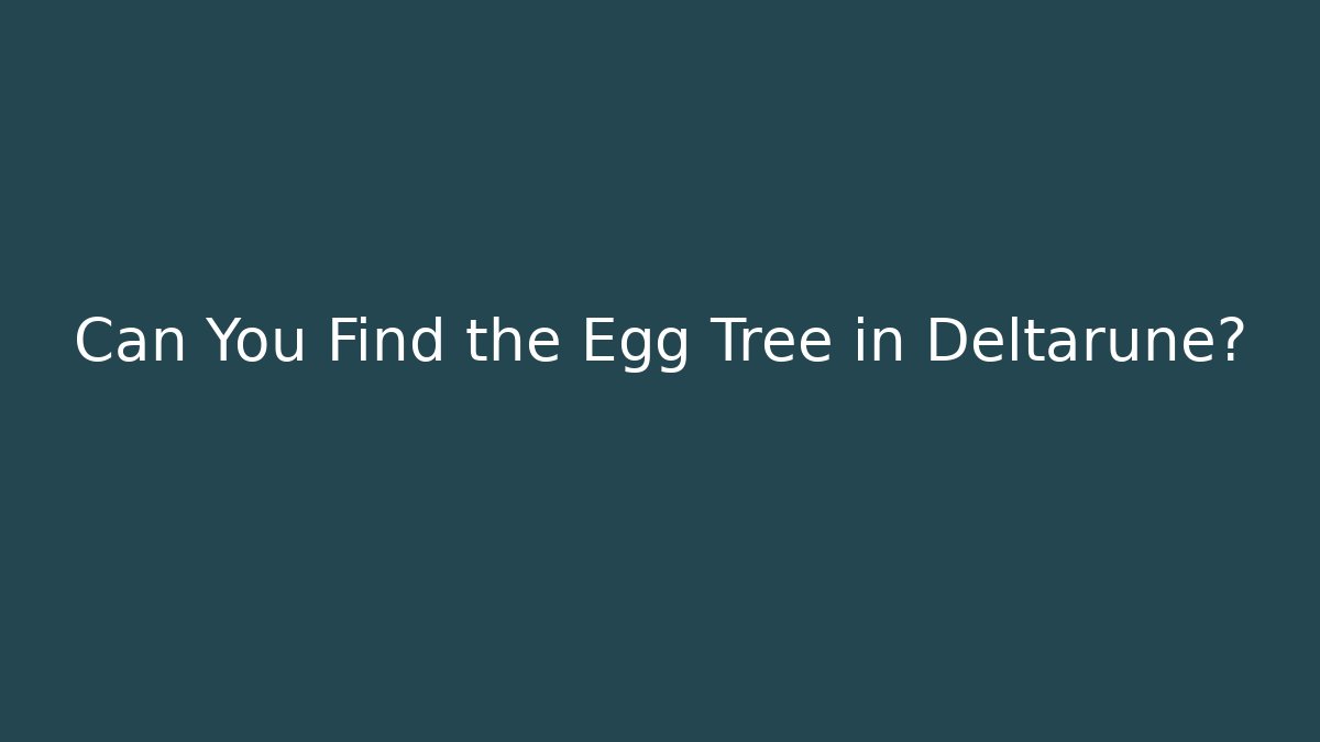 Can You Find the Egg Tree in Deltarune?