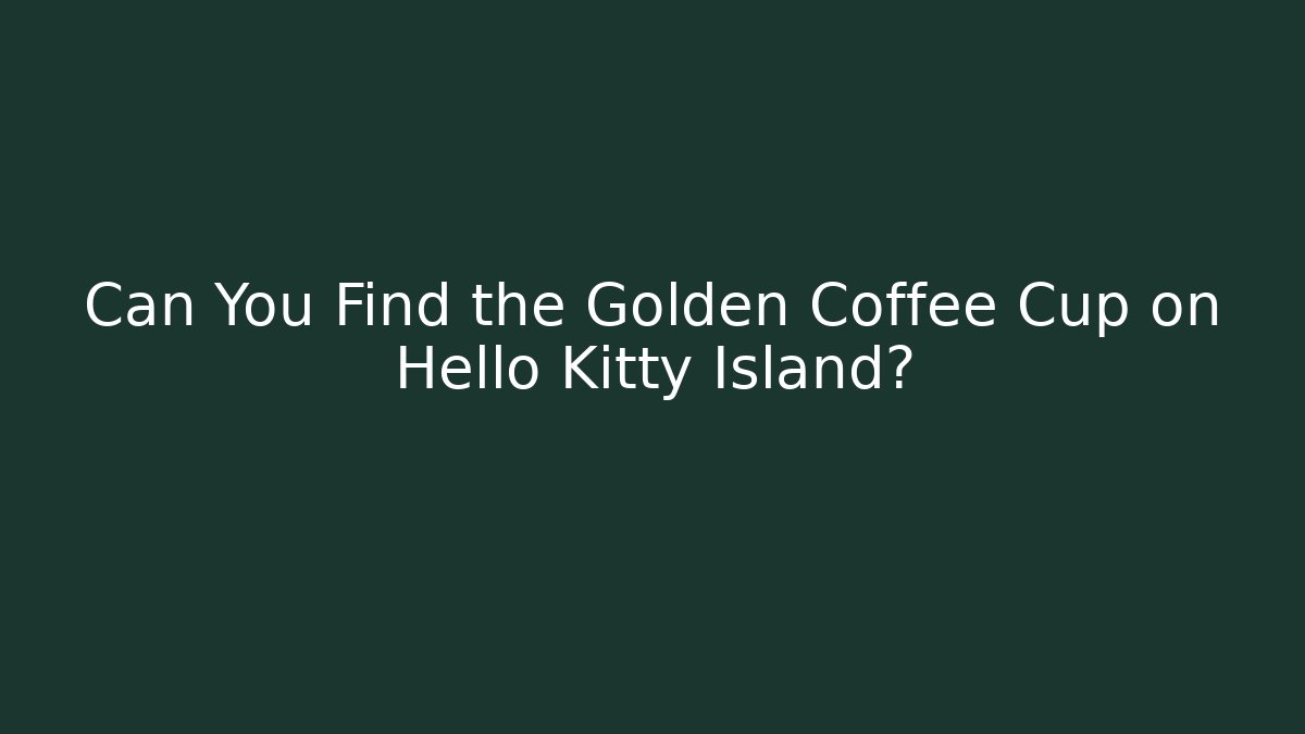 Can You Find the Golden Coffee Cup on Hello Kitty Island?