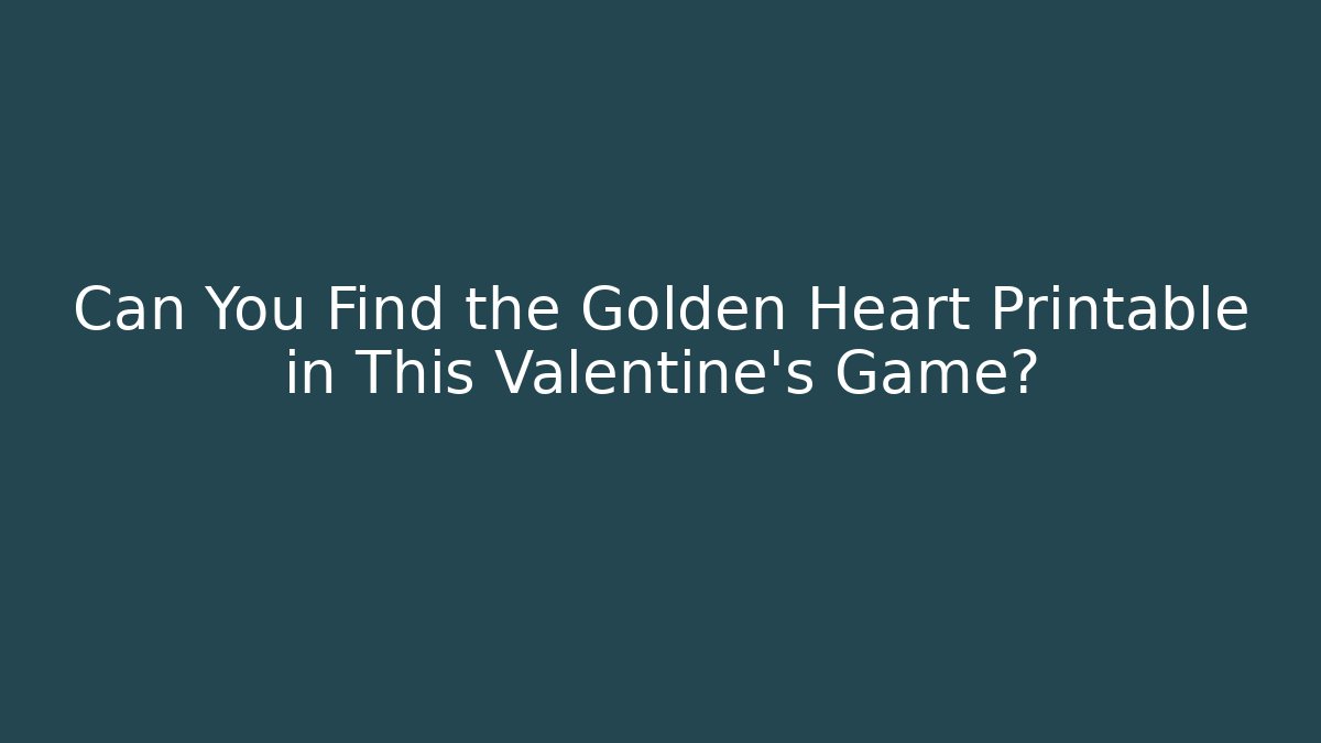 Can You Find the Golden Heart Printable in This Valentine's Game?