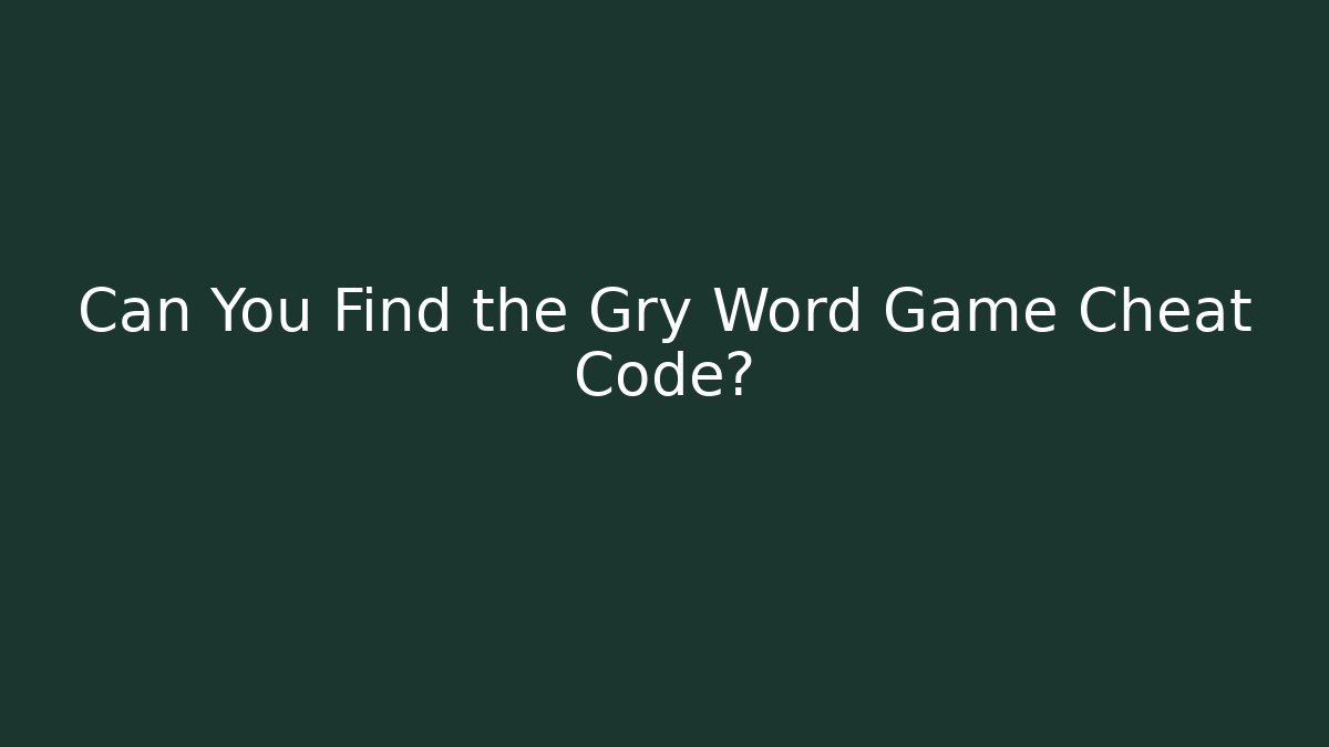 Can You Find the Gry Word Game Cheat Code? - Critter Realm