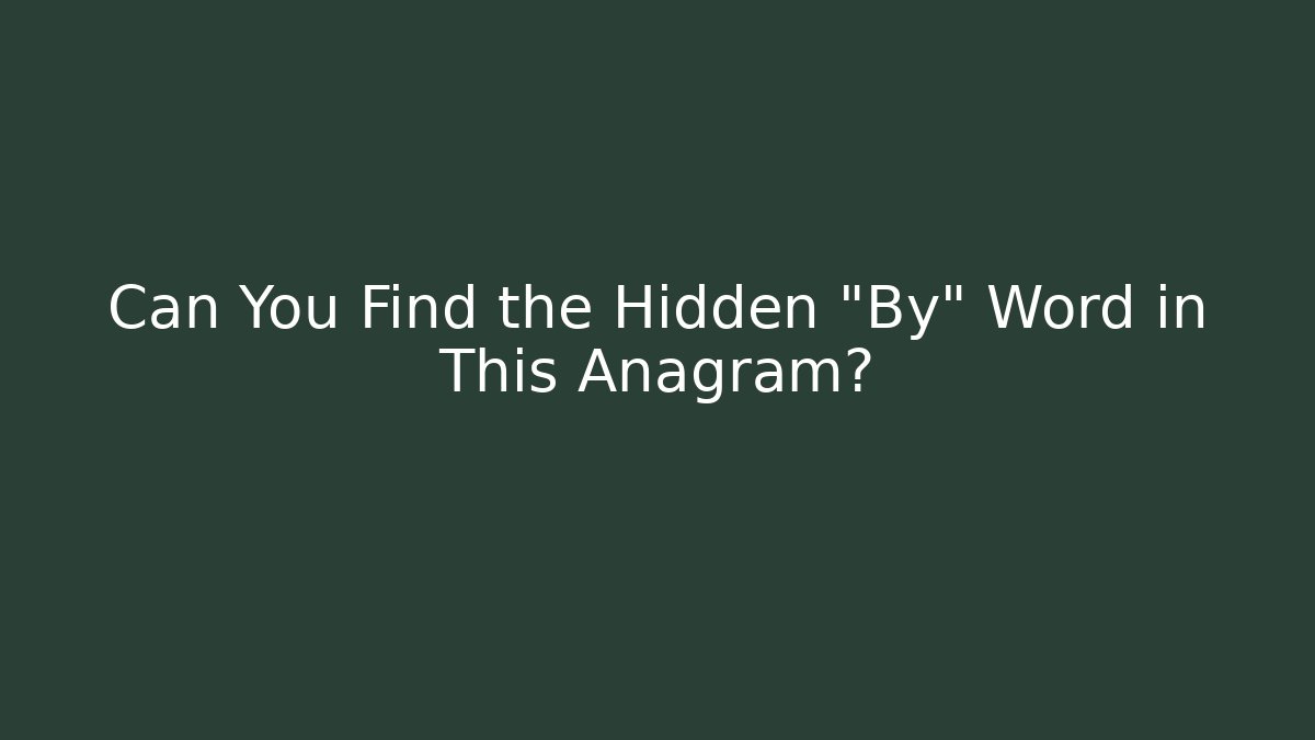 Can You Find the Hidden "By" Word in This Anagram? - Critter Realm