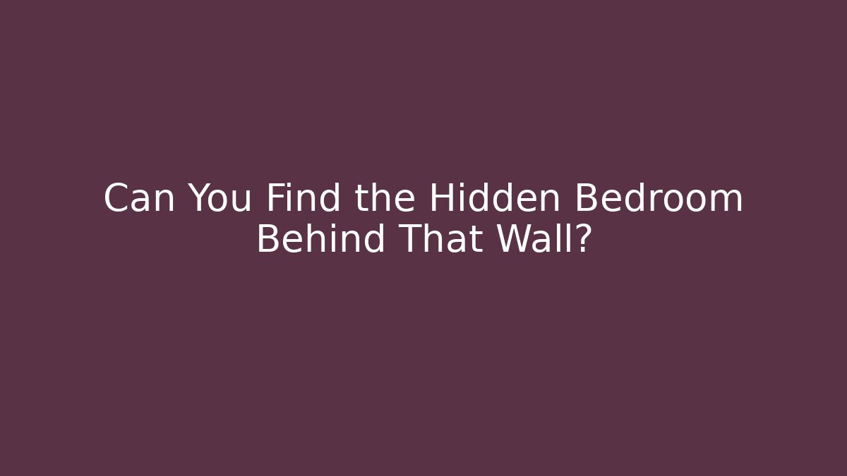 Can You Find the Hidden Bedroom Behind That Wall?