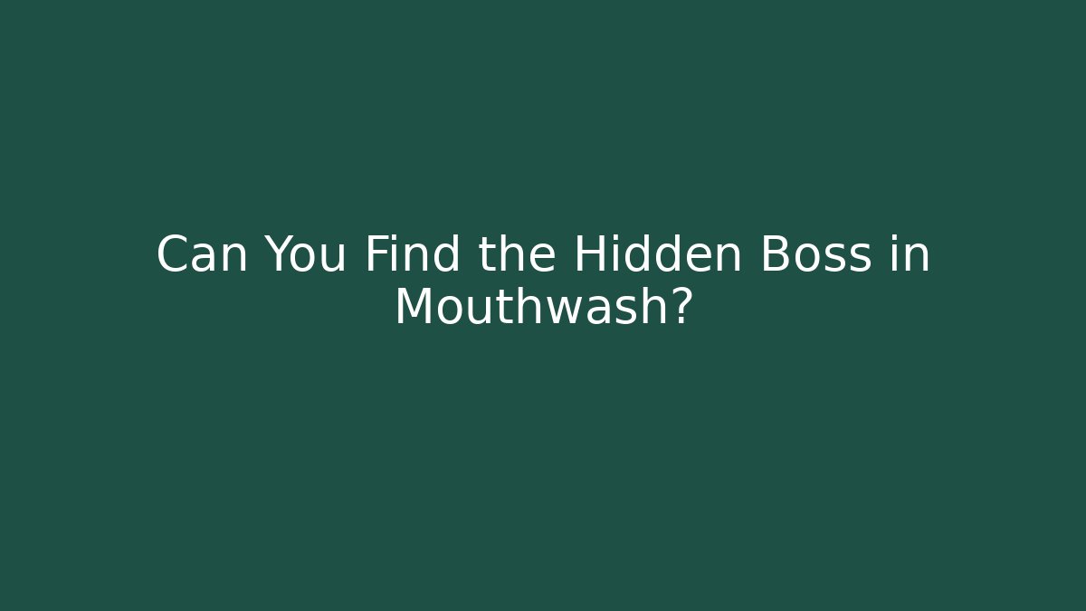 Can You Find the Hidden Boss in Mouthwash?