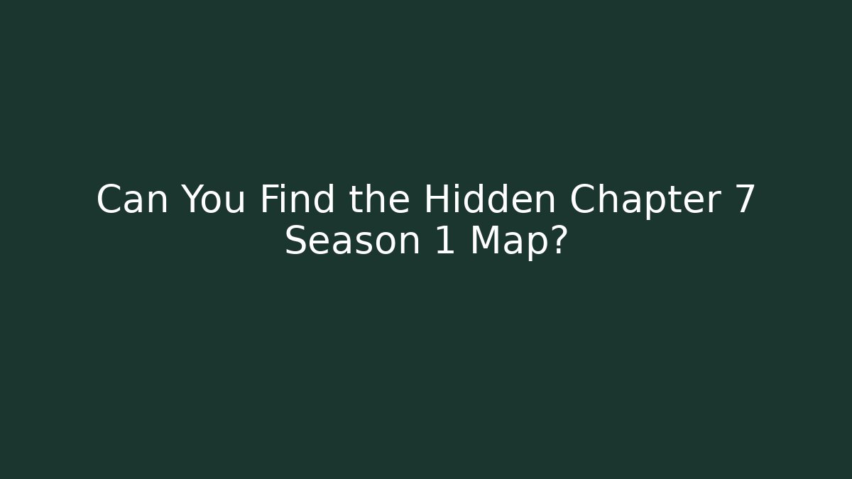 Can You Find the Hidden Chapter 7 Season 1 Map? - Critter Realm
