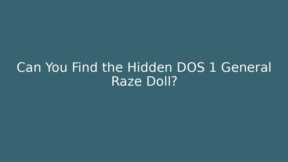 Can You Find the Hidden DOS 1 General Raze Doll?