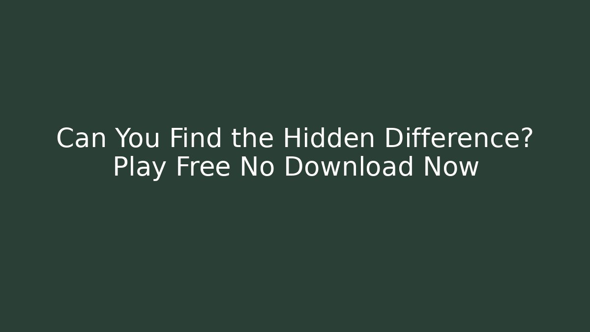 Can You Find the Hidden Difference? Play Free No Download Now - Critter Realm
