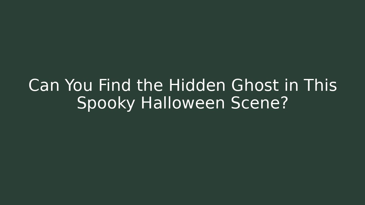 Can You Find the Hidden Ghost in This Spooky Halloween Scene? - Critter Realm