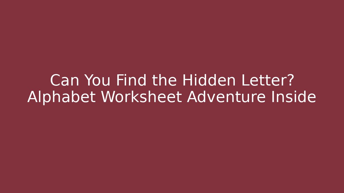 Can You Find the Hidden Letter? Alphabet Worksheet Adventure Inside