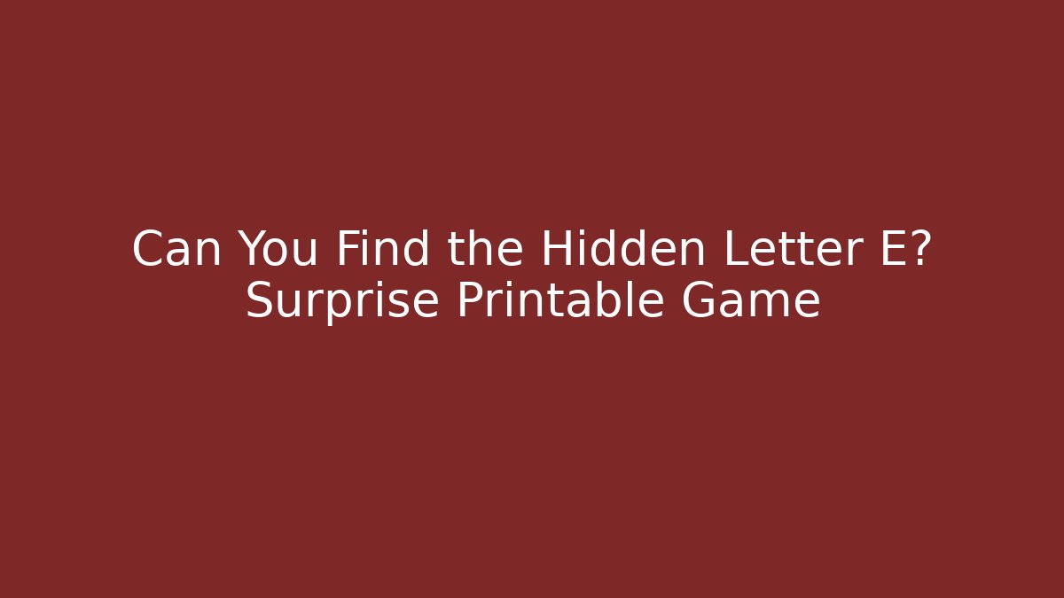 Can You Find the Hidden Letter E? Surprise Printable Game