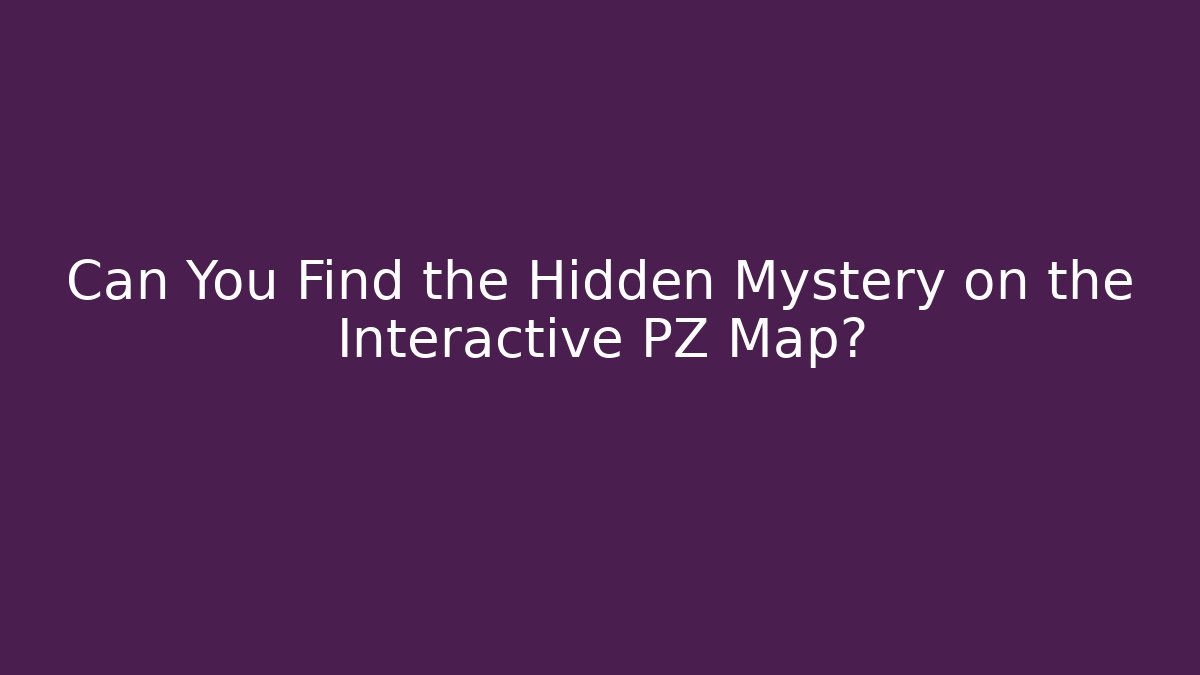 Can You Find the Hidden Mystery on the Interactive PZ Map?