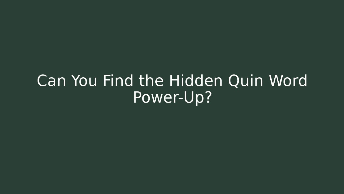 Can You Find the Hidden Quin Word Power-Up?